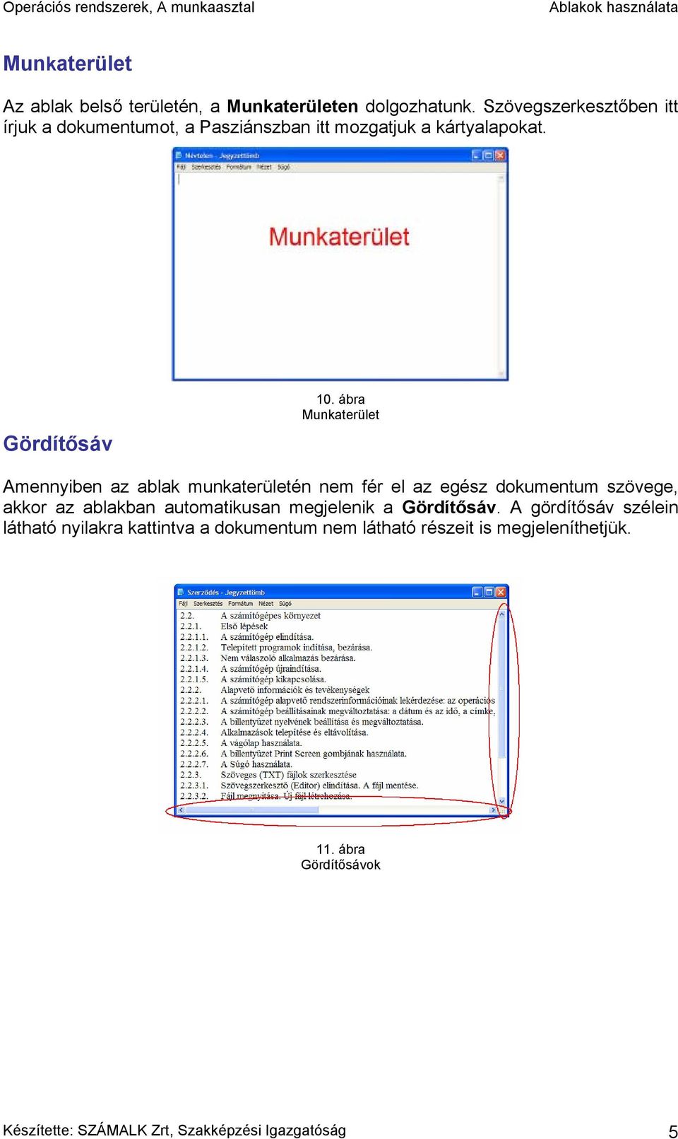 ábra Munkaterület Amennyiben az ablak munkaterületén nem fér el az egész dokumentum szövege, akkor az ablakban automatikusan