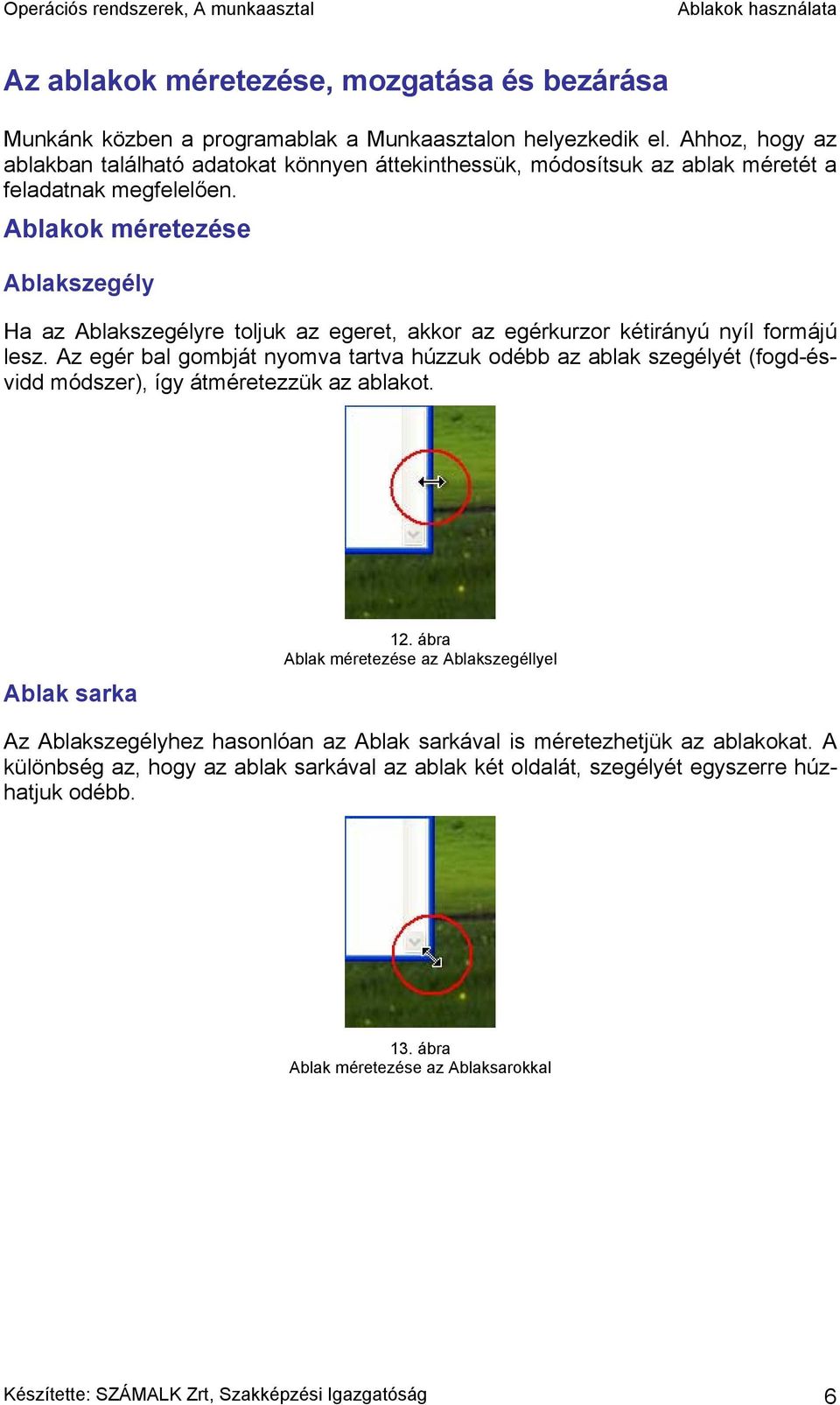 Ablakok méretezése Ablakszegély Ha az Ablakszegélyre toljuk az egeret, akkor az egérkurzor kétirányú nyíl formájú lesz.