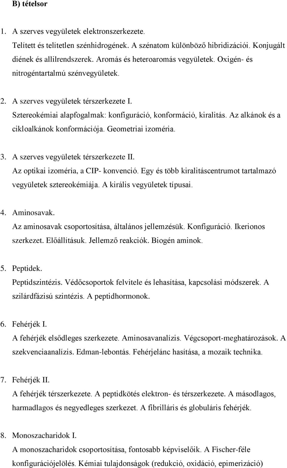 Az alkánok és a cikloalkánok konformációja. Geometriai izoméria. 3. A szerves vegyületek térszerkezete II. Az optikai izoméria, a CIP- konvenció.