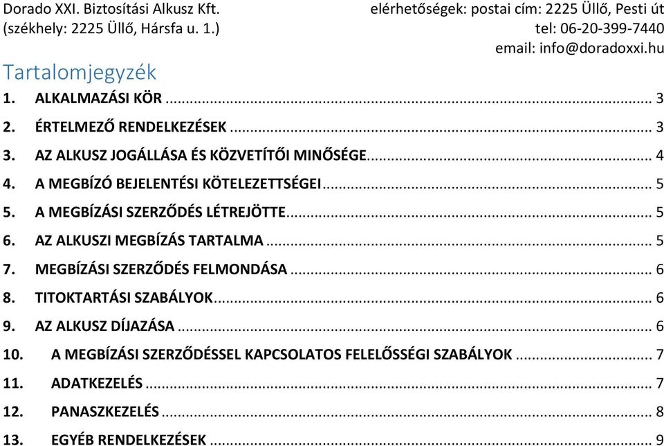 AZ ALKUSZI MEGBÍZÁS TARTALMA... 5 7. MEGBÍZÁSI SZERZŐDÉS FELMONDÁSA... 6 8. TITOKTARTÁSI SZABÁLYOK... 6 9.