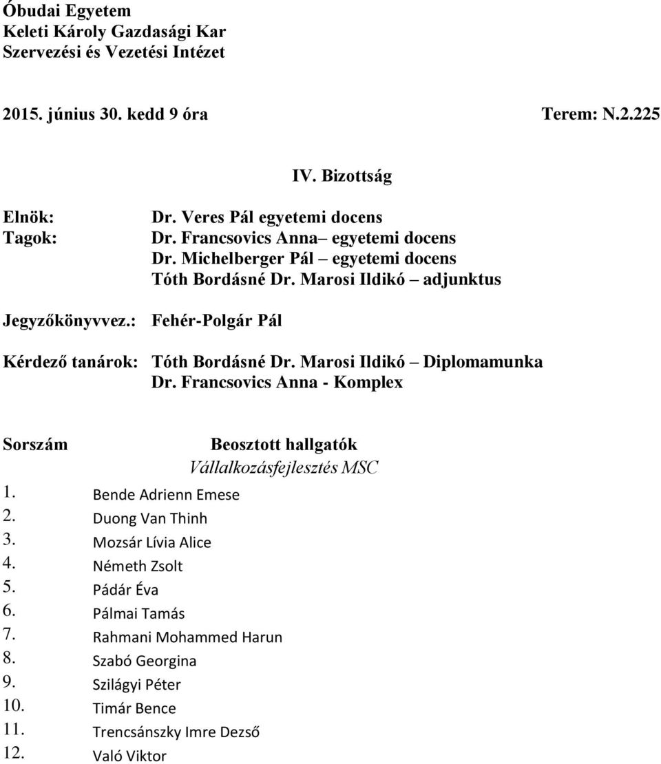 Marosi Ildikó Diplomamunka Dr. Francsovics Anna - Komplex Vállalkozásfejlesztés MSC 1. Bende Adrienn Emese 2. Duong Van Thinh 3.