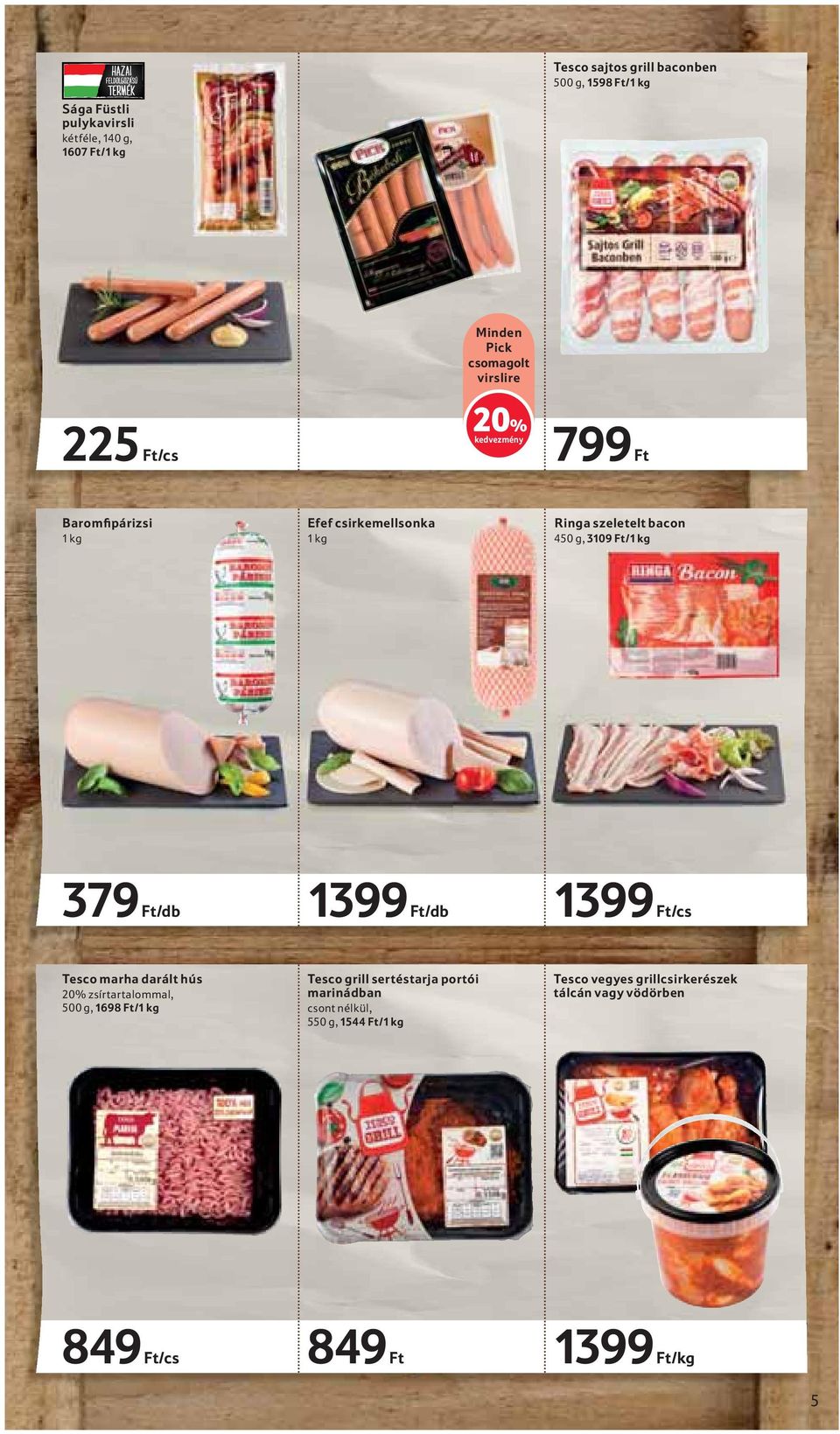 1399 Ft/db 1399 Ft/cs Tesco marha darált hús 20% zsírtartalommal, 500 g, 1698 Ft/ Tesco grill sertéstarja portói