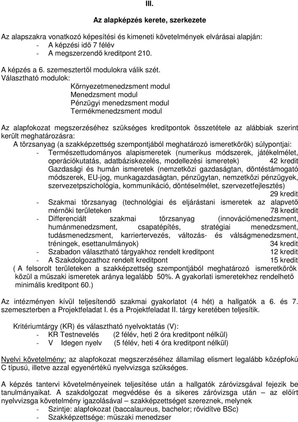 Választható modulok: Környezetmenedzsment modul Menedzsment modul Pénzügyi menedzsment modul Termékmenedzsment modul Az alapfokozat megszerzéséhez szükséges kreditpontok összetétele az alábbiak