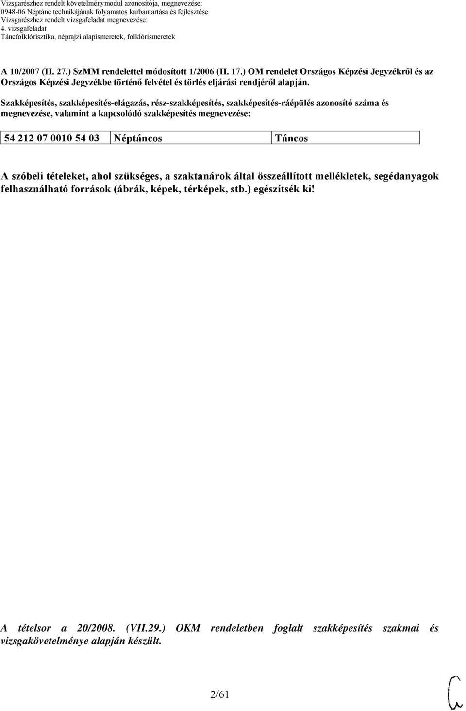 Szakképesítés, szakképesítés-elágazás, rész-szakképesítés, szakképesítés-ráépülés azonosító száma és megnevezése, valamint a kapcsolódó szakképesítés megnevezése: 54 212
