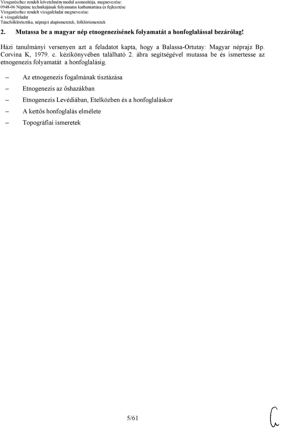 kézikönyvében található 2. ábra segítségével mutassa be és ismertesse az etnogenezis folyamatát a honfoglalásig.