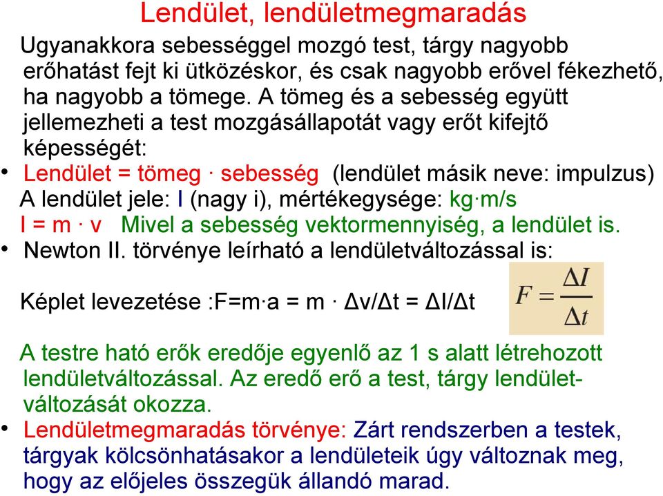 m/s I = m v Mivel a sebesség vektormennyiség, a lendület is. Newton II.