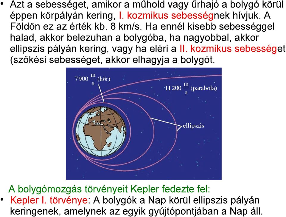 Ha ennél kisebb sebességgel halad, akkor belezuhan a bolygóba, ha nagyobbal, akkor ellipszis pályán kering, vagy ha eléri a II.