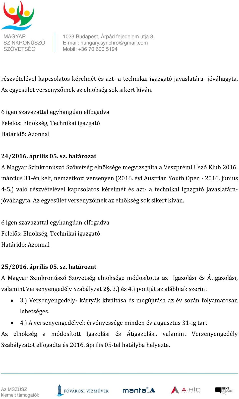 március 31-én kelt, nemzetközi versenyen (2016. évi Austrian Youth Open - 2016. június 4-5.) való részvételével kapcsolatos kérelmét és azt- a technikai igazgató javaslatárajóváhagyta.