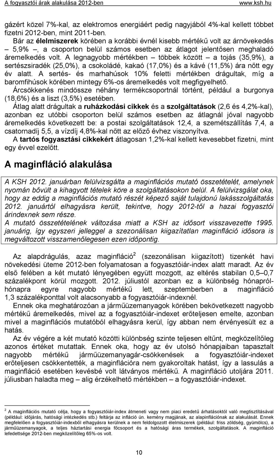 A legnagyobb mértékben többek között a tojás (35,9), a sertészsiradék (25,0), a csokoládé, kakaó (17,0) és a kávé (11,5) ára nőtt egy év alatt.