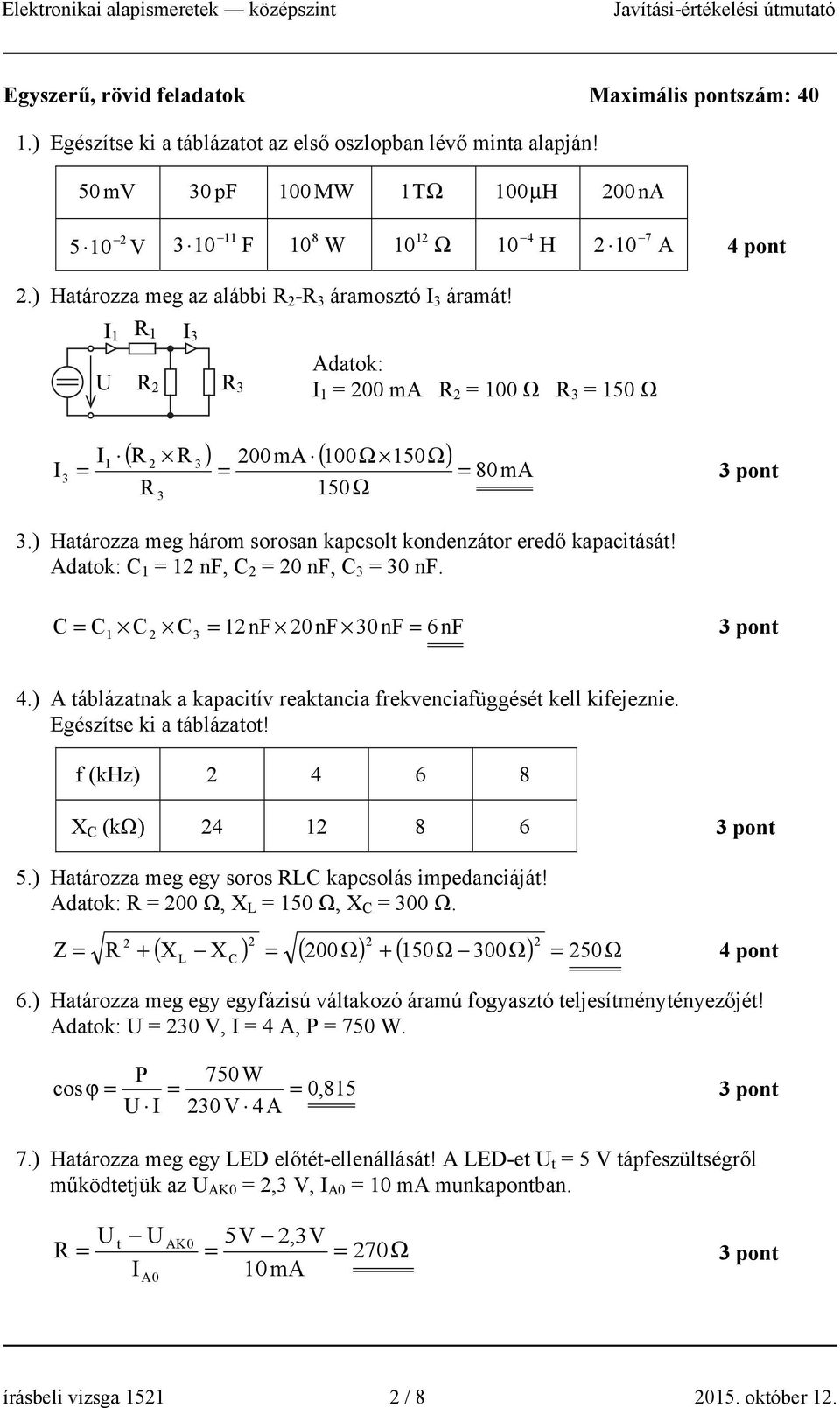 ) Határozza meg három sorosan kapcsolt kondenzátor eredő kapacitását! datok: nf, 0 nf, 3 30 nf. 3 nf 0nF 30 nf 6nF 4.) táblázatnak a kapacitív reaktancia frekvenciafüggését kell kifejeznie.