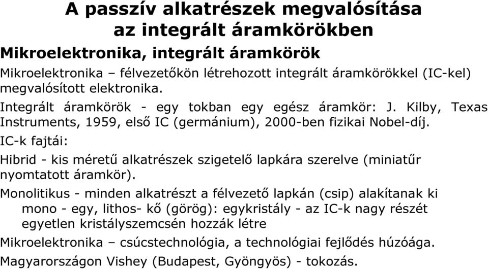 IC-k fajtái: Hibrid - kis méretű alkatrészek szigetelő lapkára szerelve (miniatűr nyomtatott áramkör).