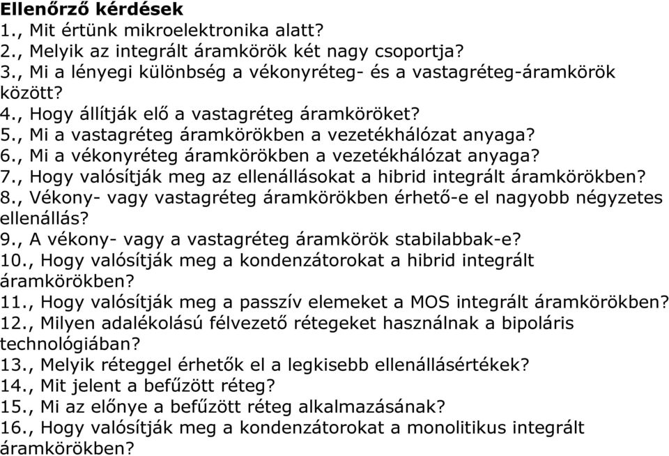 , Hogy valósítják meg az ellenállásokat a hibrid integrált áramkörökben? 8., Vékony- vagy vastagréteg áramkörökben érhető-e el nagyobb négyzetes ellenállás? 9.