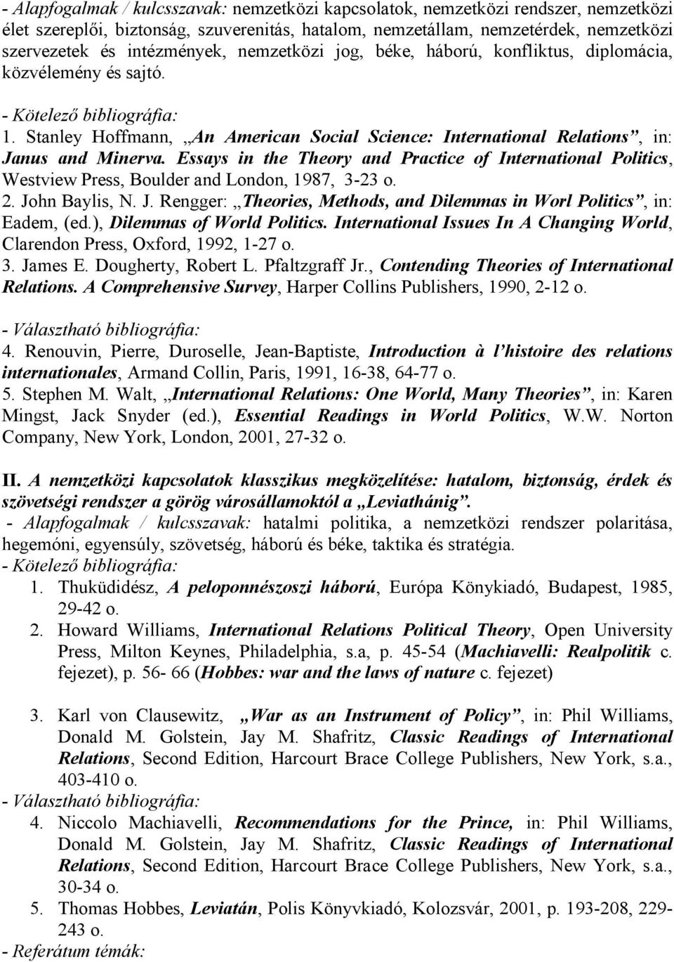 Essays in the Theory and Practice of International Politics, Westview Press, Boulder and London, 1987, 3-23 o. 2. John Baylis, N. J. Rengger: Theories, Methods, and Dilemmas in Worl Politics, in: Eadem, (ed.