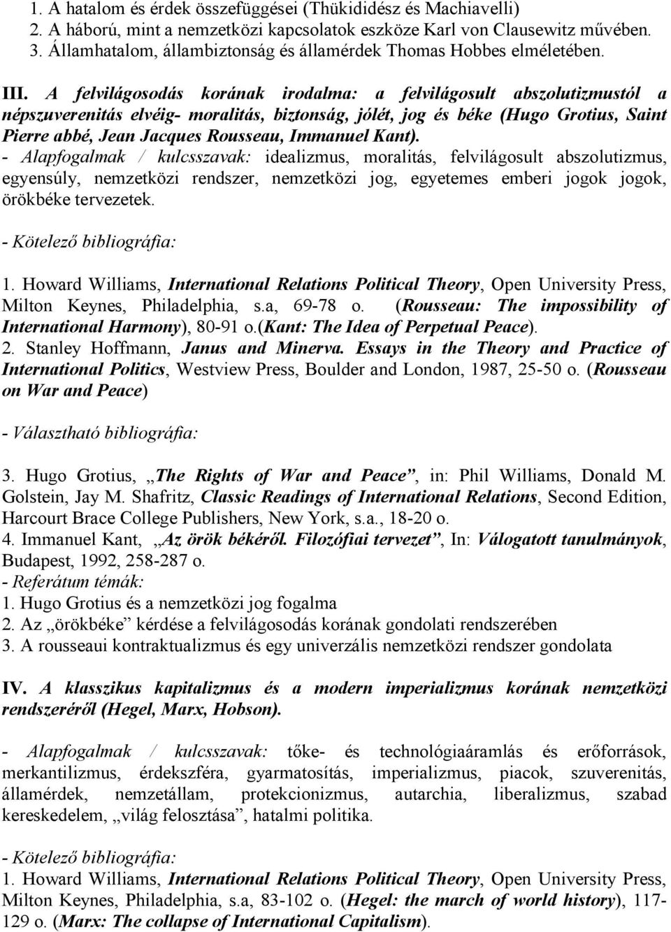 A felvilágosodás korának irodalma: a felvilágosult abszolutizmustól a népszuverenitás elvéig- moralitás, biztonság, jólét, jog és béke (Hugo Grotius, Saint Pierre abbé, Jean Jacques Rousseau,