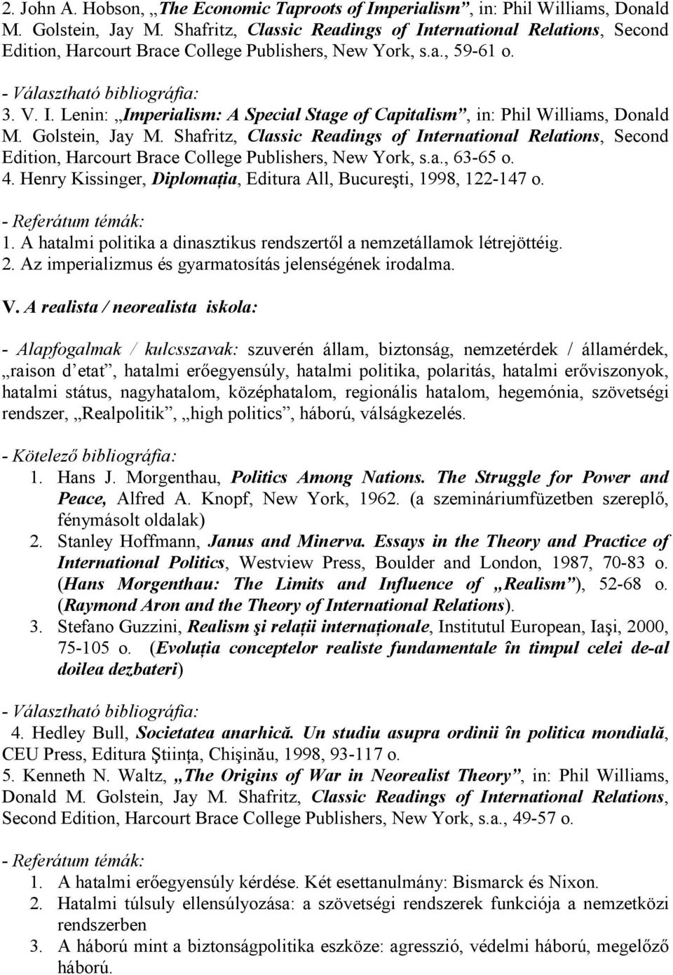 Golstein, Jay M. Shafritz, Classic Readings of International Relations, Second Edition, Harcourt Brace College Publishers, New York, s.a., 63-65 o. 4.