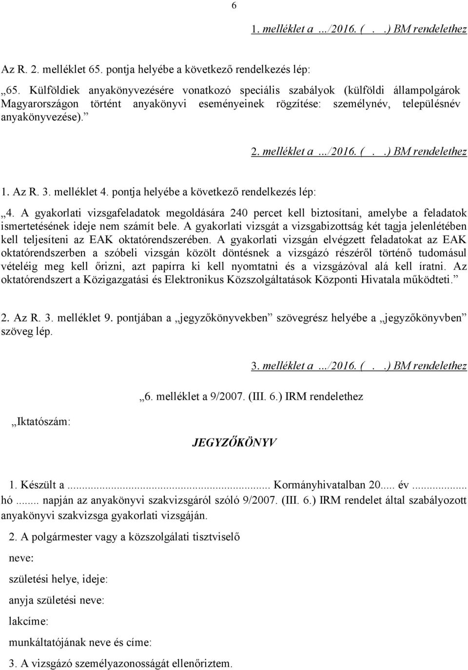 ../2016. (..) BM rendelethez 1. Az R. 3. melléklet 4. pontja helyébe a következő rendelkezés lép: 4.