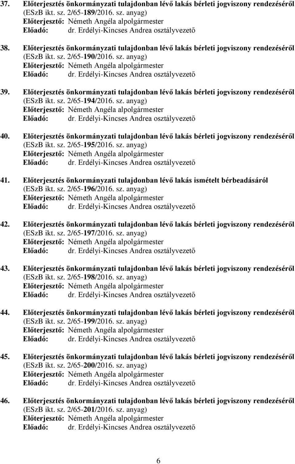 Előterjesztés önkormányzati tulajdonban lévő lakás bérleti jogviszony rendezéséről (ESzB ikt. sz. 2/65-194/2016. sz. anyag) 40.