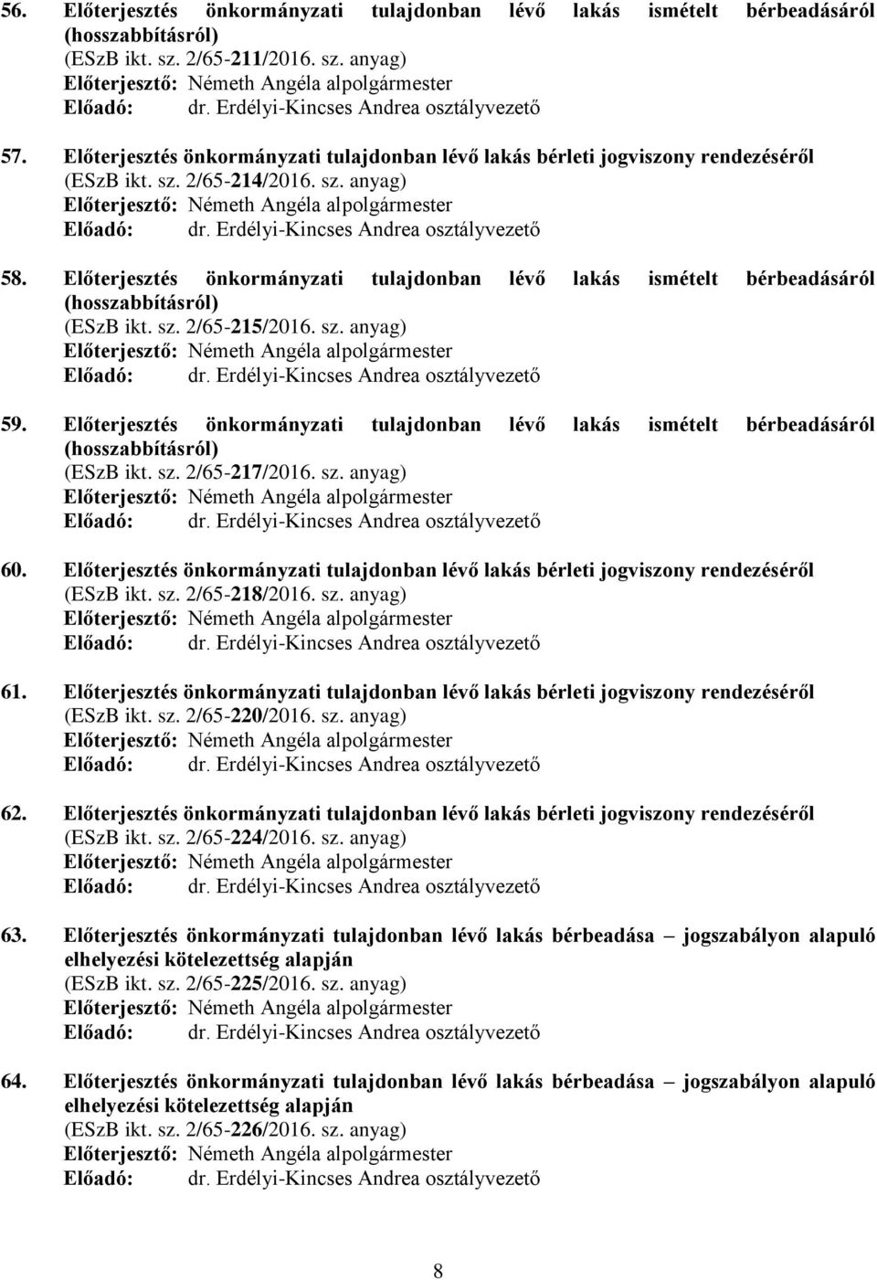 Előterjesztés önkormányzati tulajdonban lévő lakás ismételt bérbeadásáról (ESzB ikt. sz. 2/65-215/2016. sz. anyag) 59.