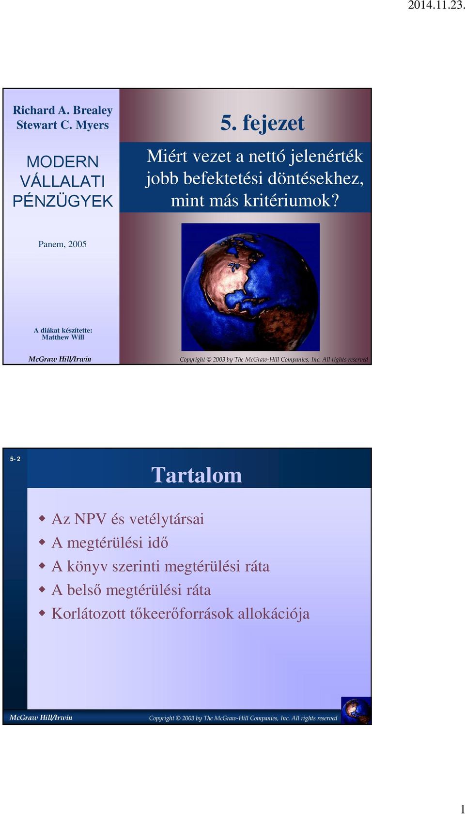 Panem, 2005 A diákat készítette: Matthew Will 5-2 Tartalom Az NPV és vetélytársai A