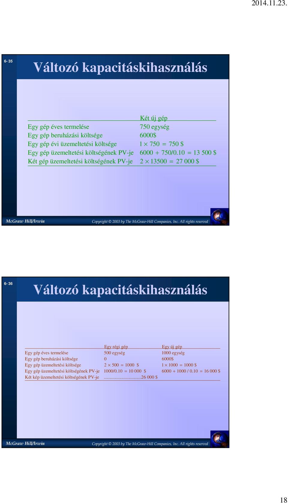 10 = 13 500 $ Két gép üzemeltetési költségének PV-je 2 13500 = 27 000 $ 6-36 Változó kapacitáskihasználás Egy régi gép Egy új gép Egy gép éves termelése 500