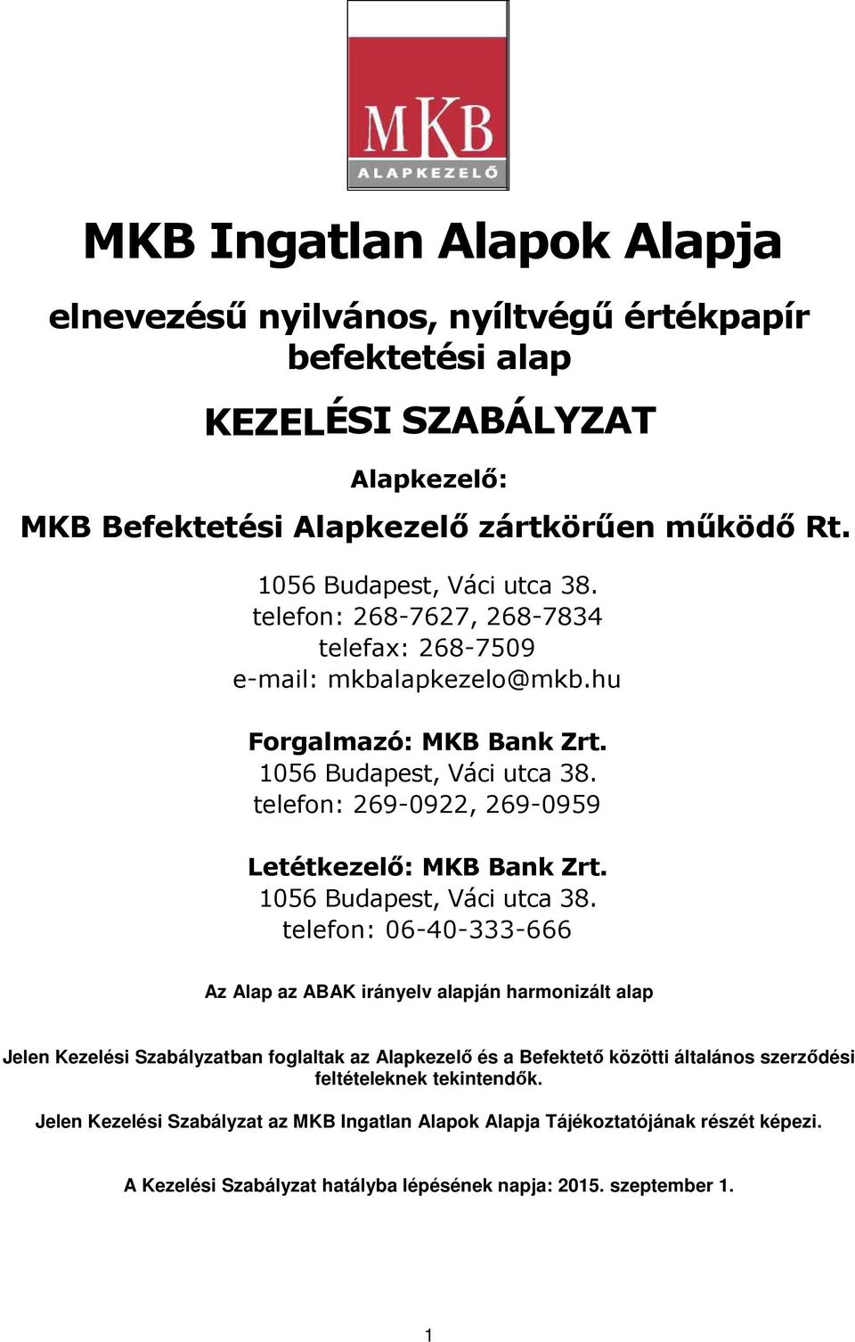 telefon: 269-0922, 269-0959 Letétkezelő: MKB Bank Zrt. 1056 Budapest, Váci utca 38.