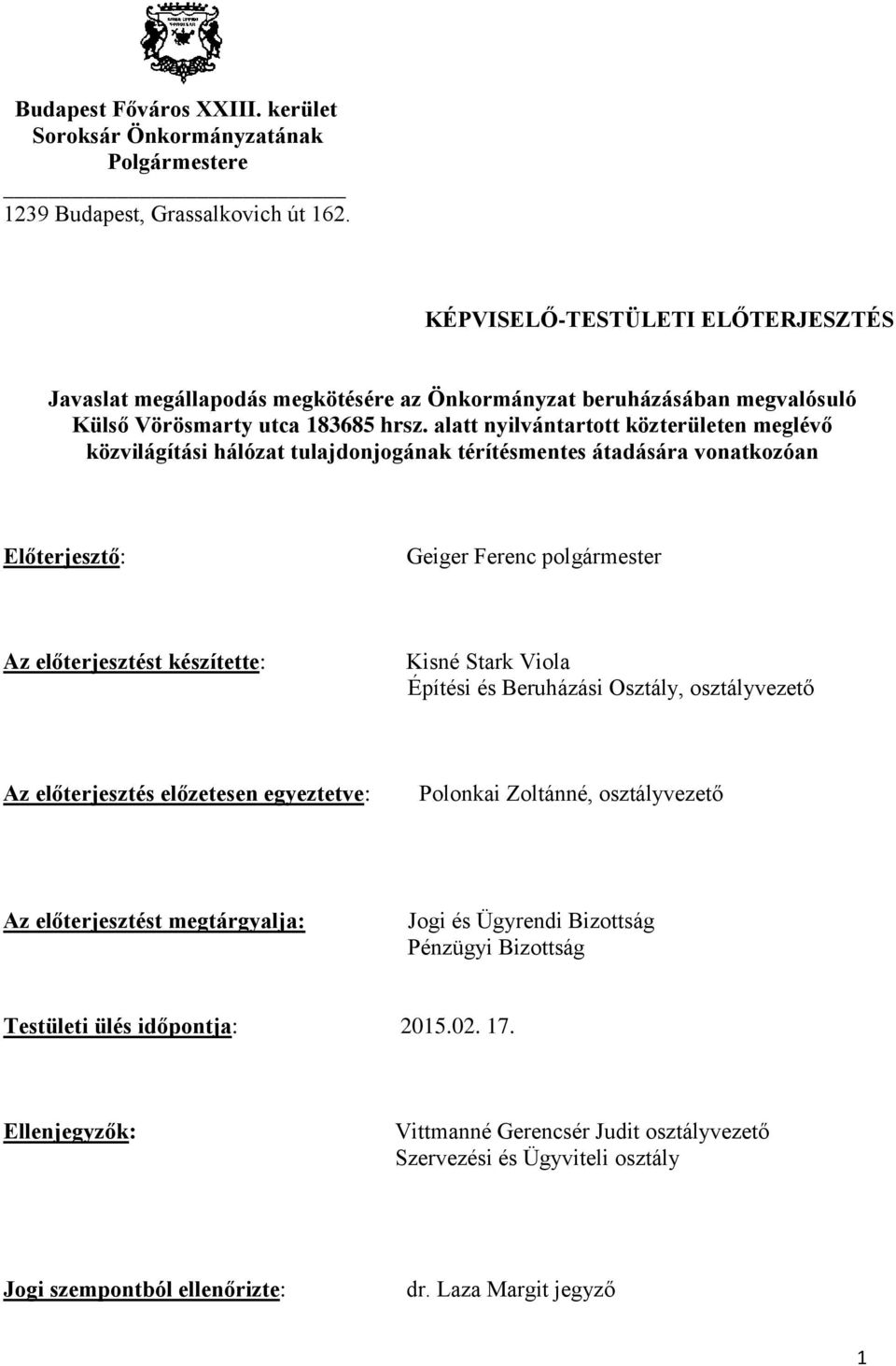 alatt nyilvántartott közterületen meglévő közvilágítási hálózat tulajdonjogának térítésmentes átadására vonatkozóan Előterjesztő: Geiger Ferenc polgármester Az előterjesztést készítette: Kisné Stark