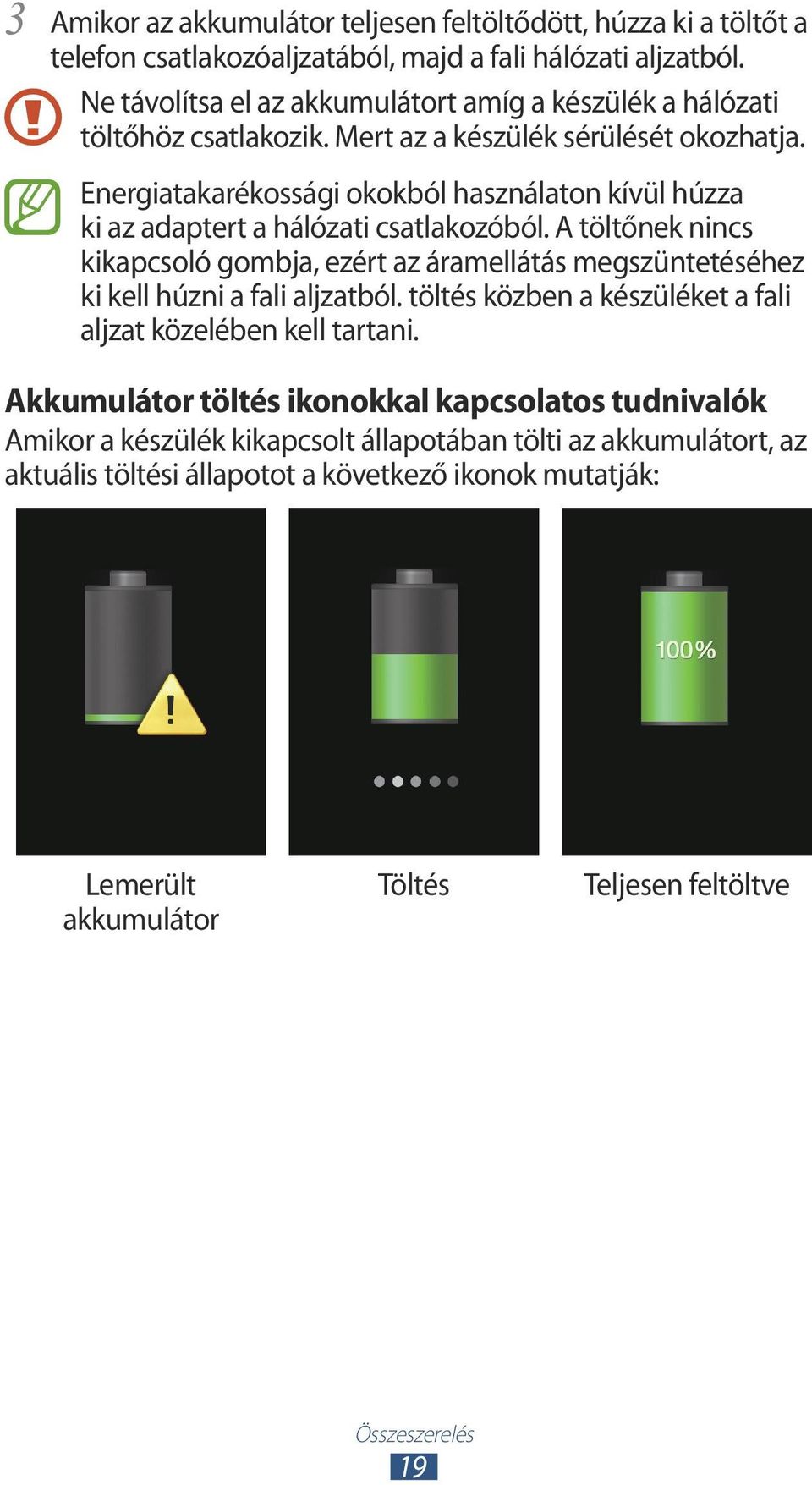 Energiatakarékossági okokból használaton kívül húzza ki az adaptert a hálózati csatlakozóból.