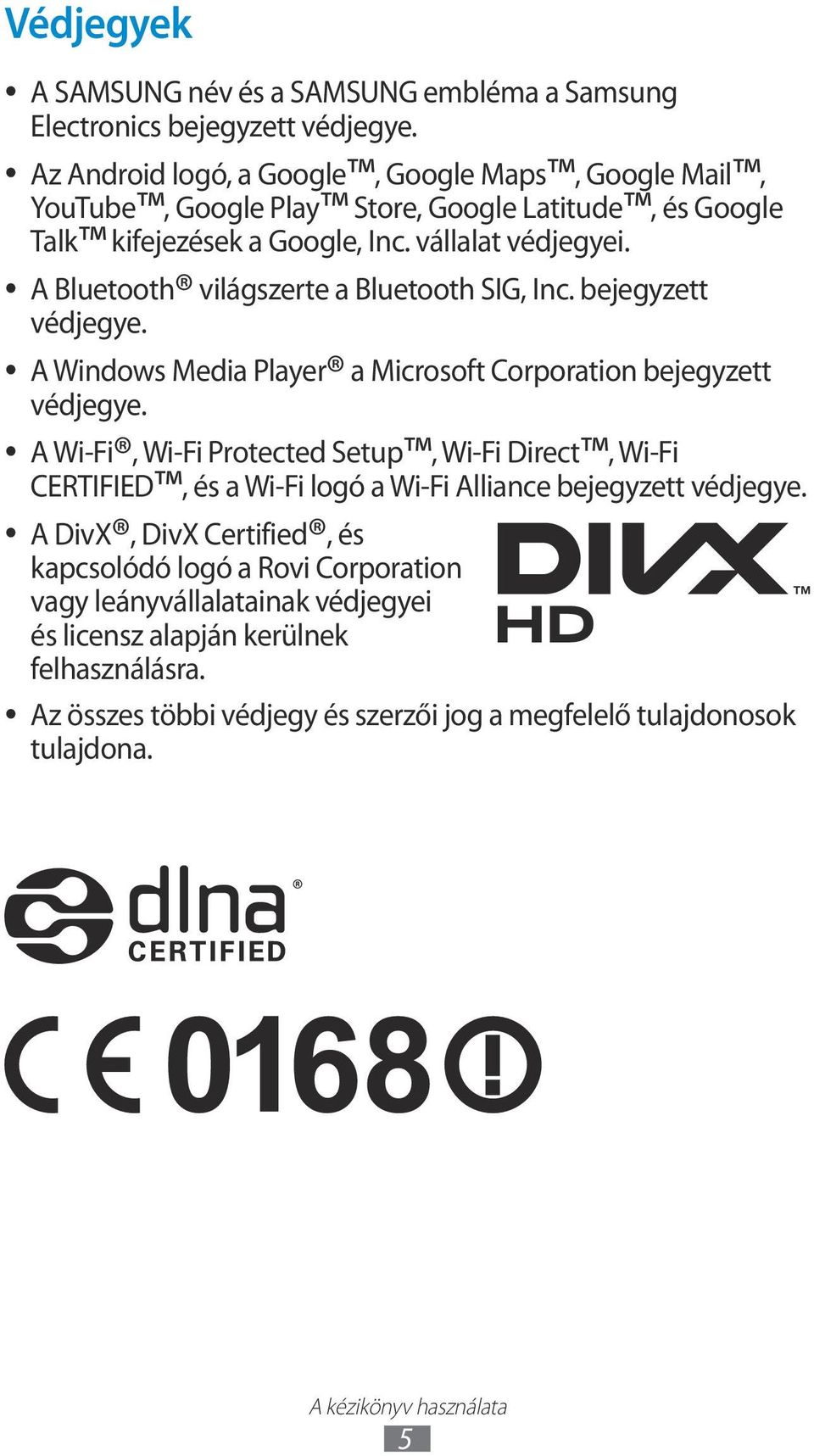 A Bluetooth világszerte a Bluetooth SIG, Inc. bejegyzett védjegye. A Windows Media Player védjegye.