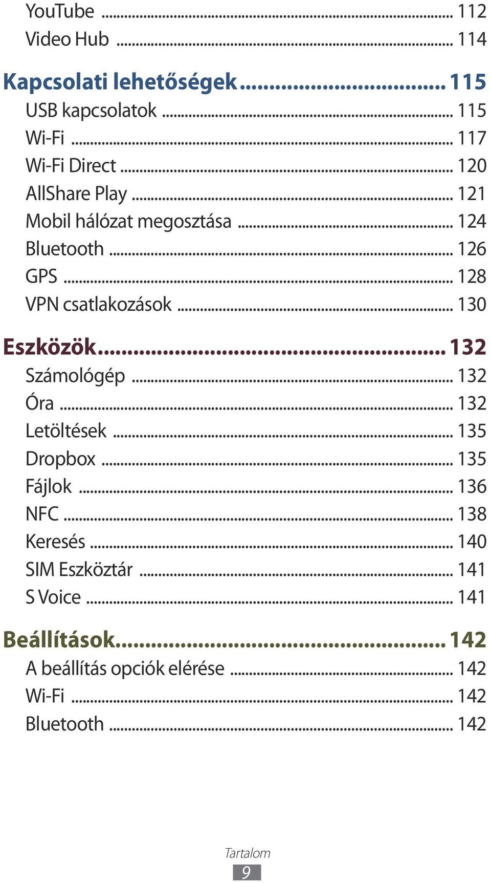 .. 130 Eszközök... 132 Számológép... 132 Óra... 132 Letöltések... 135 Dropbox... 135 Fájlok... 136 NFC... 138 Keresés.