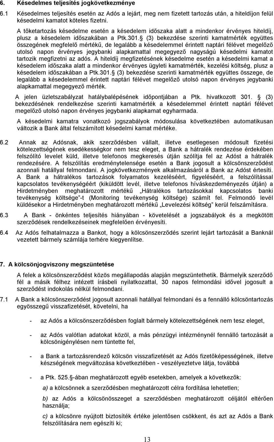 (3) bekezdése szerinti kamatmérték együttes összegének megfelelő mértékű, de legalább a késedelemmel érintett naptári félévet megelőző utolsó napon érvényes jegybanki alapkamattal megegyező nagyságú