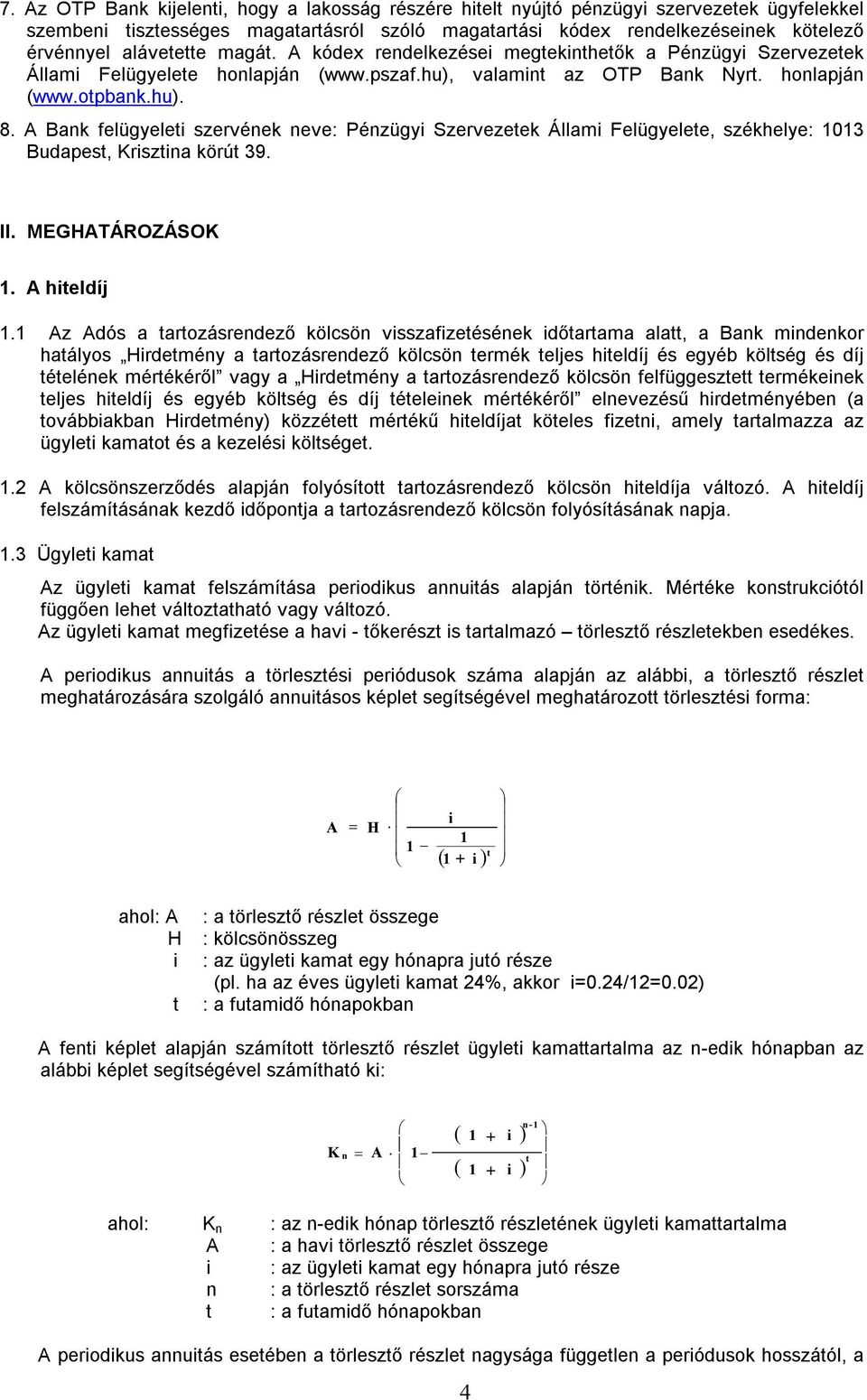 A Bank felügyeleti szervének neve: Pénzügyi Szervezetek Állami Felügyelete, székhelye: 1013 Budapest, Krisztina körút 39. II. MEGHATÁROZÁSOK 1. A hiteldíj 1.