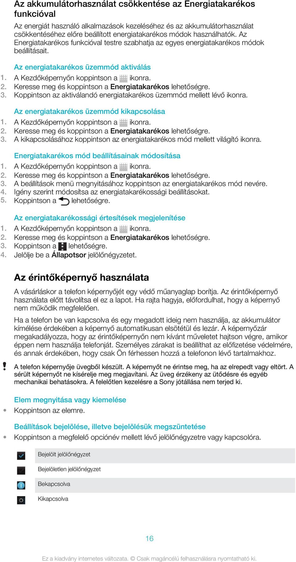 Keresse meg és koppintson a Energiatakarékos lehetőségre. 3. Koppintson az aktiválandó energiatakarékos üzemmód mellett lévő ikonra. Az energiatakarékos üzemmód kikapcsolása 2.