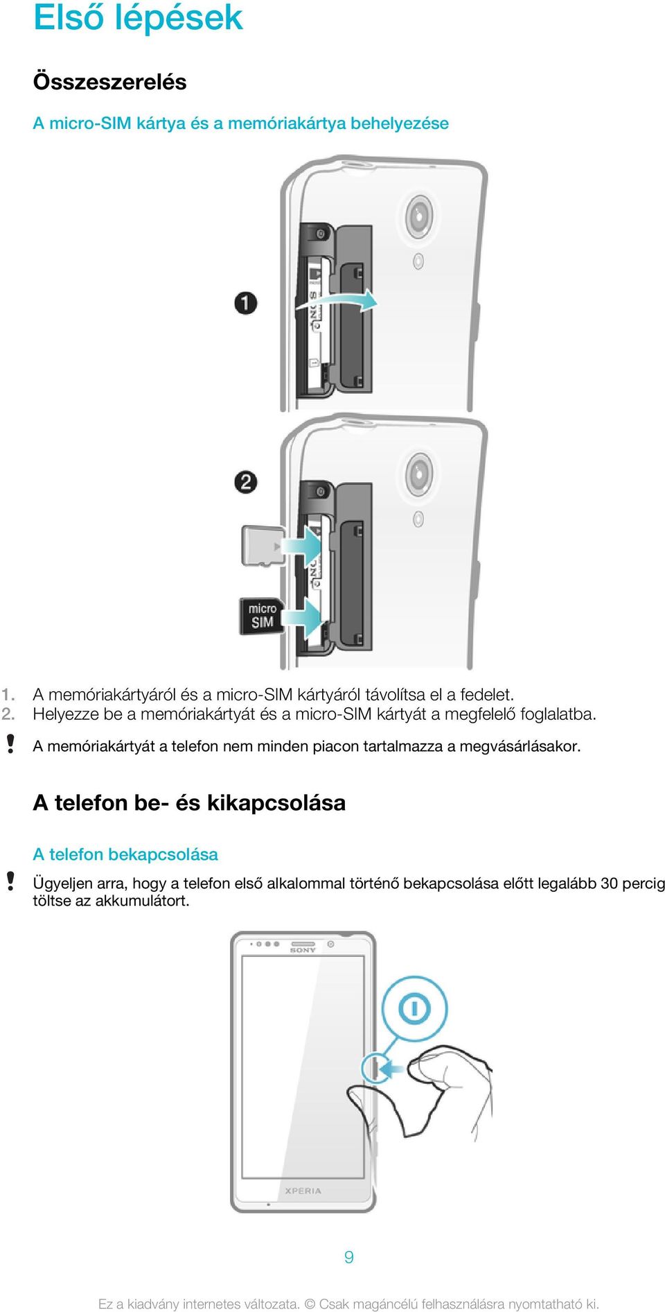 Helyezze be a memóriakártyát és a micro-sim kártyát a megfelelő foglalatba.