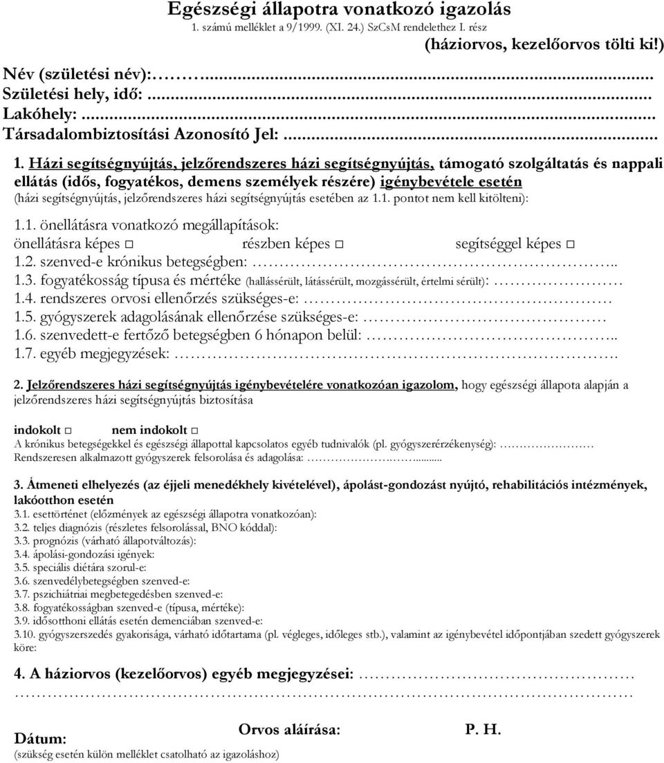 Házi segítségnyújtás, jelzőrendszeres házi segítségnyújtás, támogató szolgáltatás és nappali ellátás (idős, fogyatékos, demens személyek részére) igénybevétele esetén (házi segítségnyújtás,