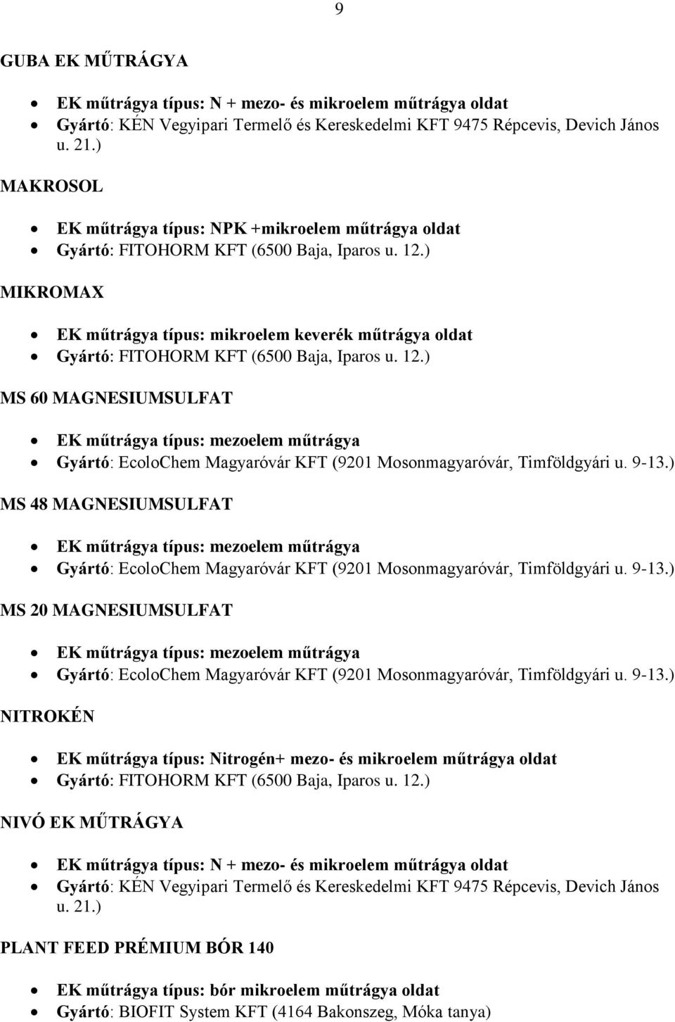 ) MIKROMAX EK műtrágya típus: mikroelem keverék műtrágya oldat Gyártó: FITOHORM KFT (6500 Baja, Iparos u. 12.