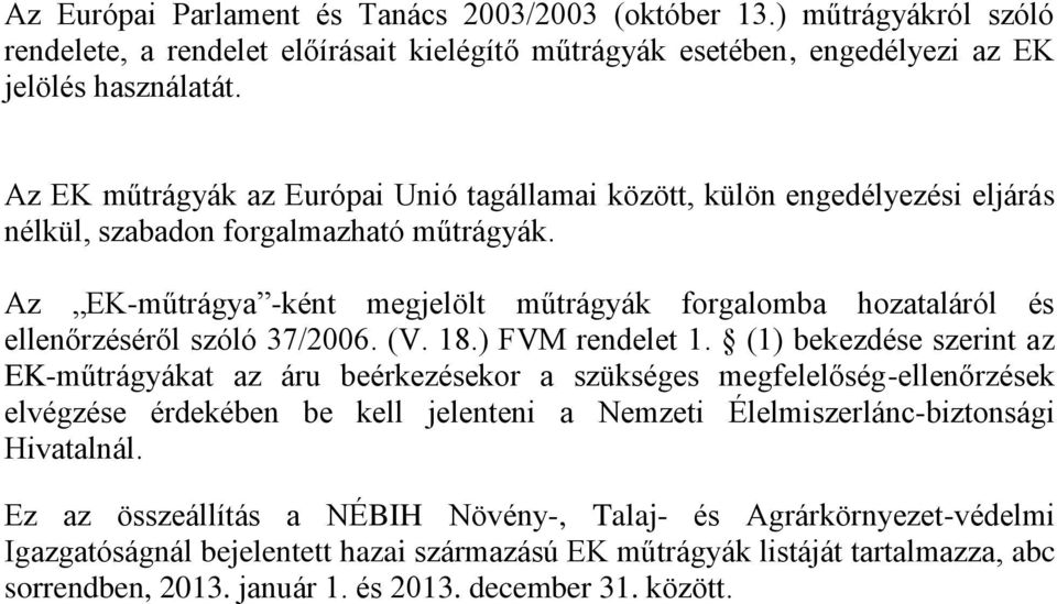 Az EK-műtrágya -ként megjelölt műtrágyák forgalomba hozataláról és ellenőrzéséről szóló 37/2006. (V. 18.) FVM rendelet 1.