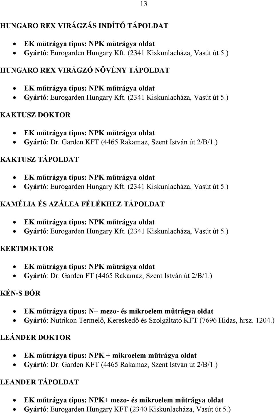 (2341 Kiskunlacháza, Vasút út 5.) KERTDOKTOR Gyártó: Dr. Garden FT (4465 Rakamaz, Szent István út 2/B/1.