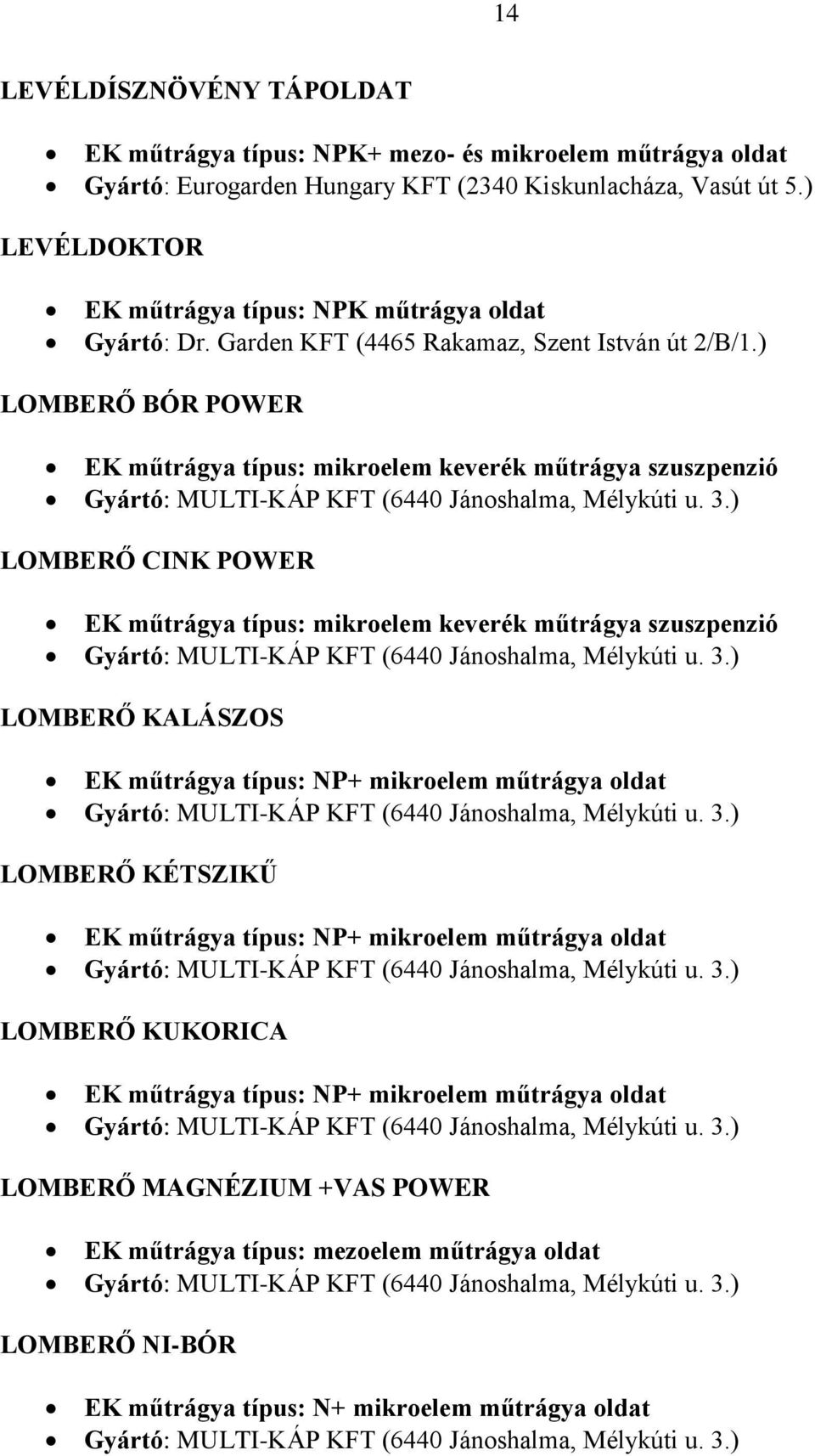 ) LOMBERŐ CINK POWER EK műtrágya típus: mikroelem keverék műtrágya szuszpenzió Gyártó: MULTI-KÁP KFT (6440 Jánoshalma, Mélykúti u. 3.