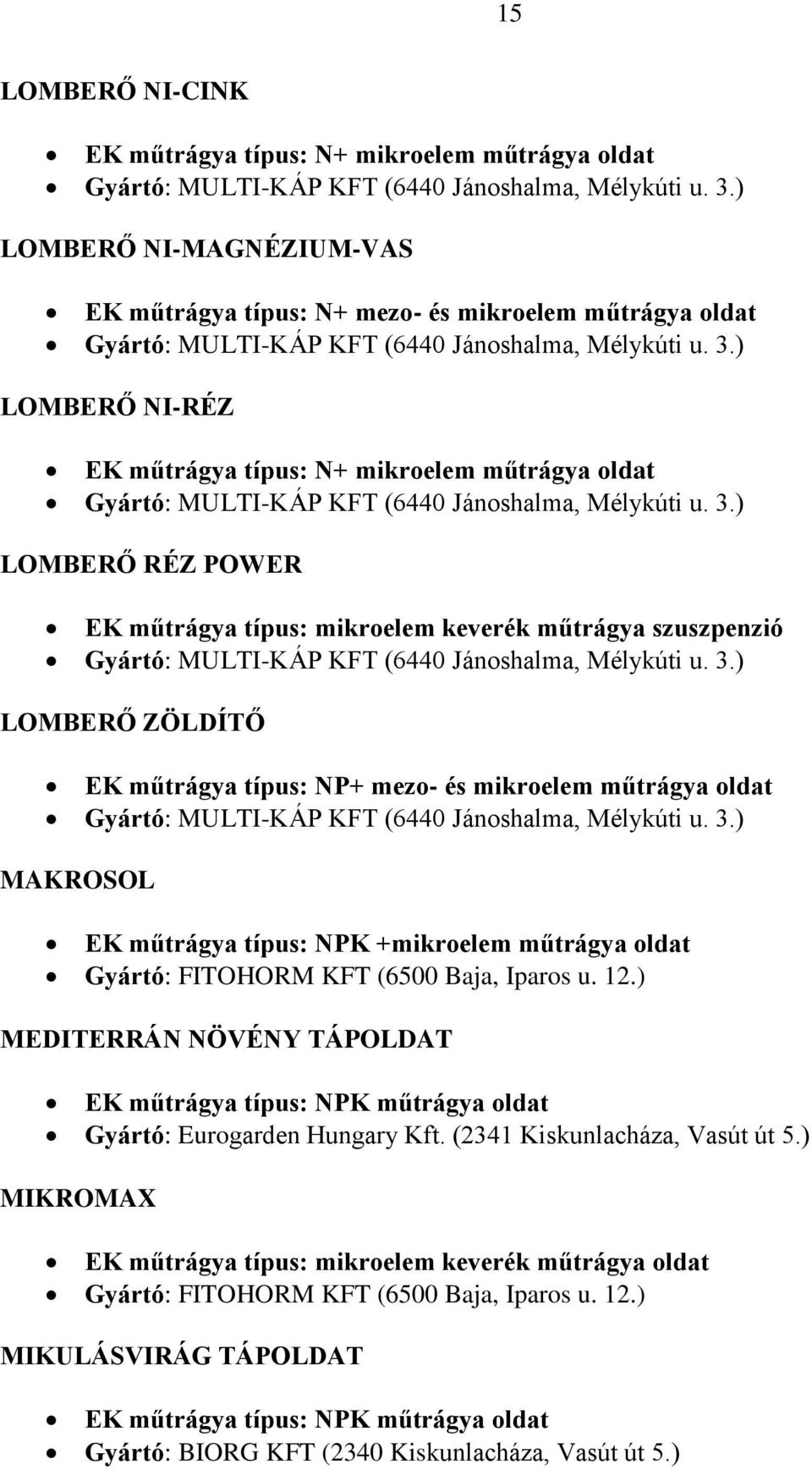 ) LOMBERŐ NI-RÉZ EK műtrágya típus: N+ mikroelem műtrágya oldat Gyártó: MULTI-KÁP KFT (6440 Jánoshalma, Mélykúti u. 3.