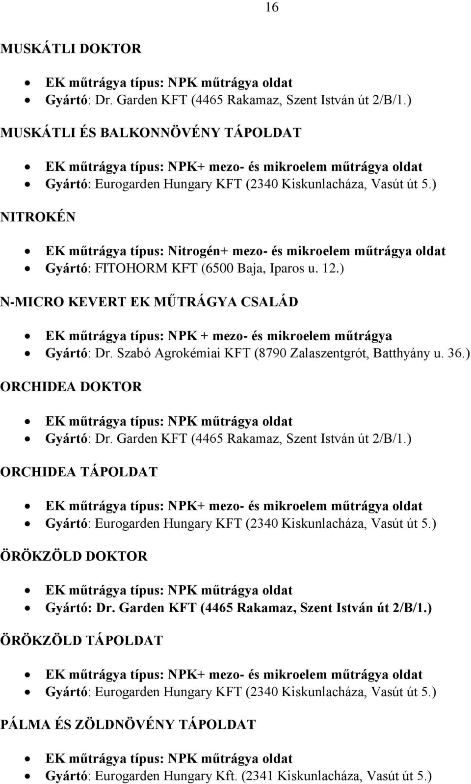 ) N-MICRO KEVERT EK MŰTRÁGYA CSALÁD EK műtrágya típus: NPK + mezo- és mikroelem műtrágya Gyártó: Dr. Szabó Agrokémiai KFT (8790 Zalaszentgrót, Batthyány u. 36.