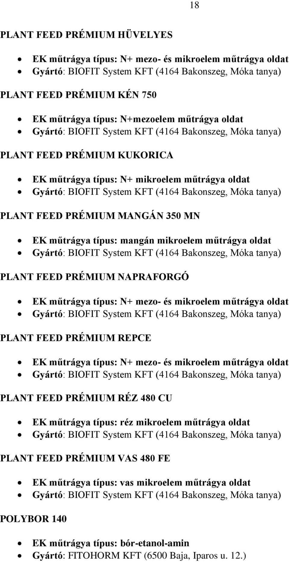 típus: N+ mezo- és mikroelem műtrágya oldat PLANT FEED PRÉMIUM REPCE EK műtrágya típus: N+ mezo- és mikroelem műtrágya oldat PLANT FEED PRÉMIUM RÉZ 480 CU EK műtrágya típus: réz