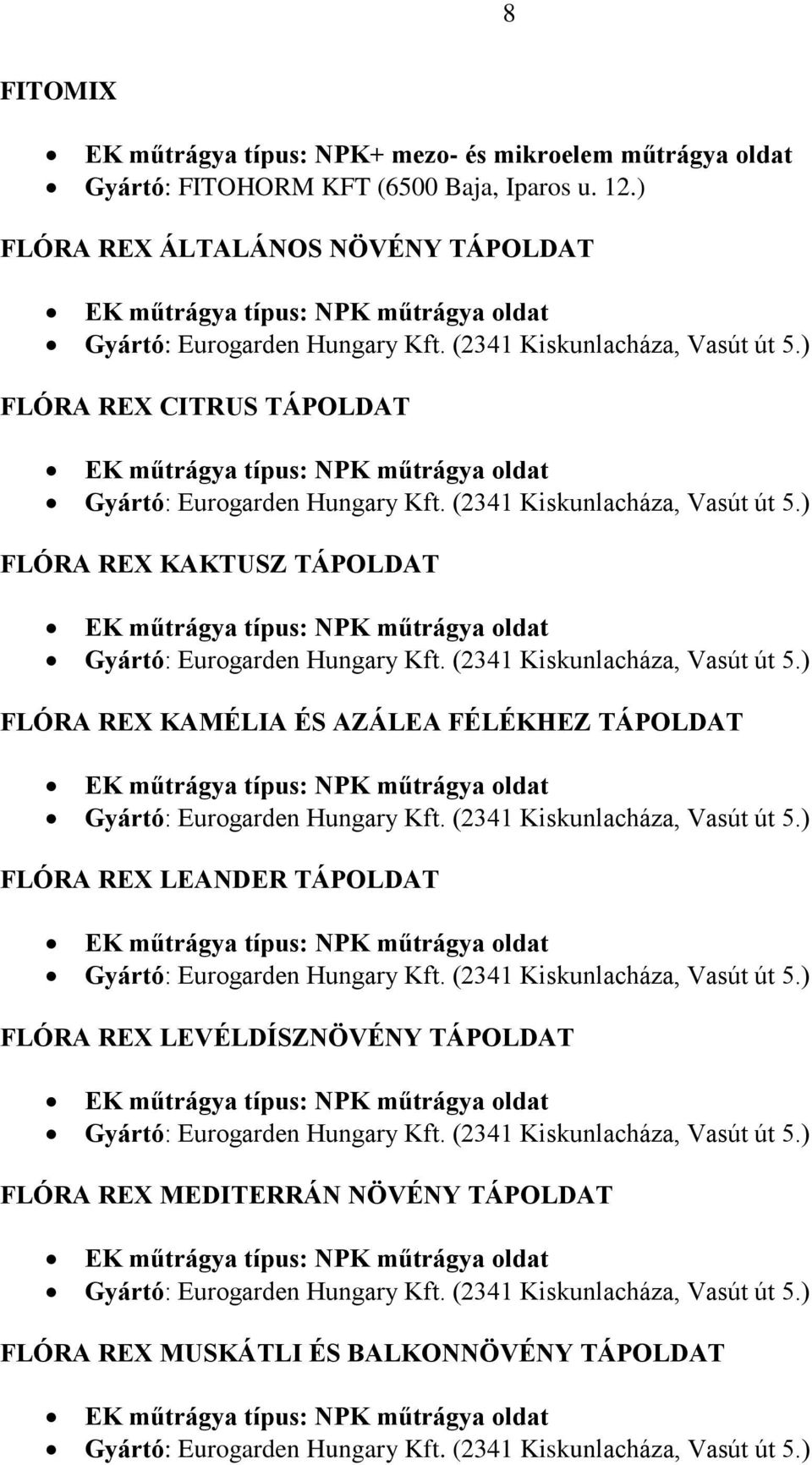 (2341 Kiskunlacháza, Vasút út 5.) FLÓRA REX KAMÉLIA ÉS AZÁLEA FÉLÉKHEZ TÁPOLDAT Gyártó: Eurogarden Hungary Kft. (2341 Kiskunlacháza, Vasút út 5.