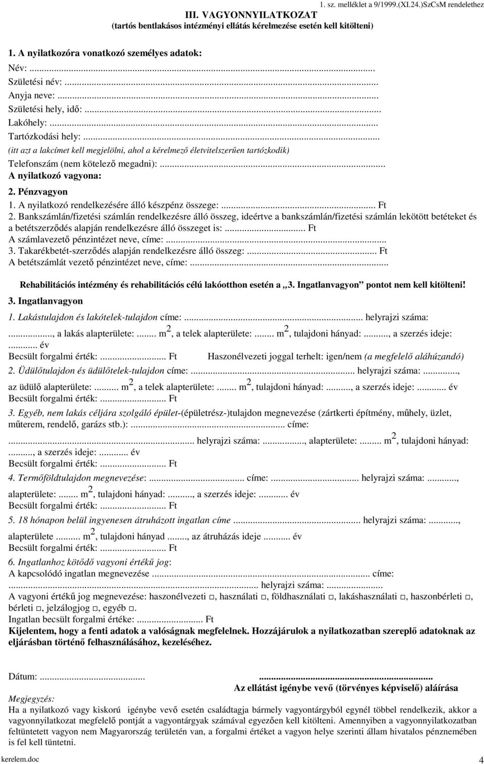 .. A nyilatkozó vagyona: 2. Pénzvagyon 1. A nyilatkozó rendelkezésére álló készpénz összege:... Ft 2.