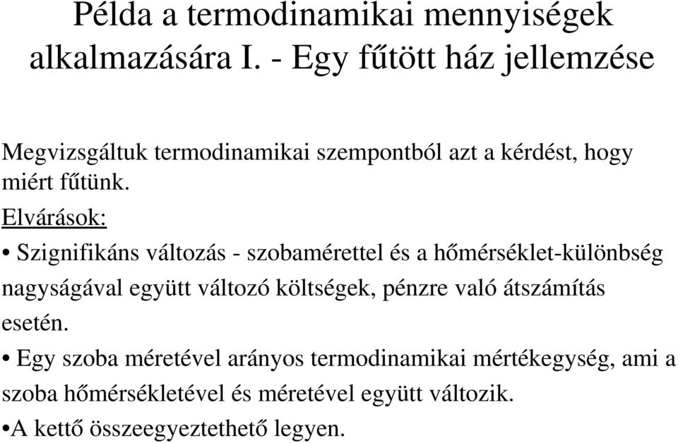 Elvárások: Szignifikáns változás szobamérettel és a hőmérséklet különbség nagyságával együtt változó