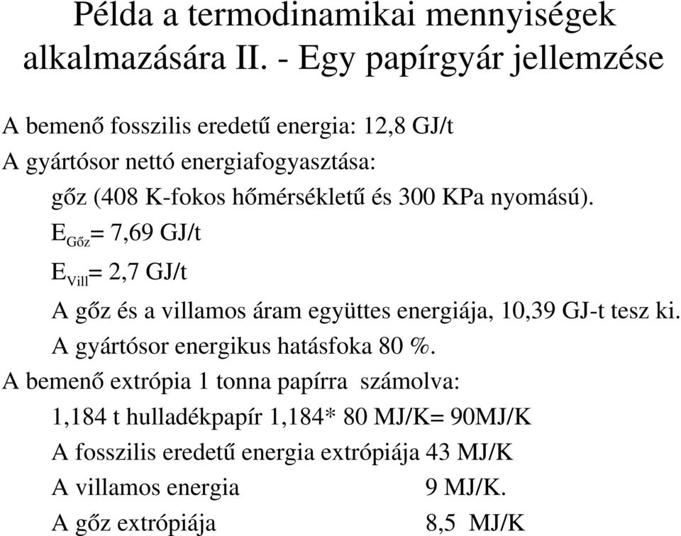 hőmérsékletű és 300 KPa nyomású). E Gőz = 7,69 GJ/t E Vill = 2,7 GJ/t A gőz és a villamos áram együttes energiája, 10,39 GJ t tesz ki.