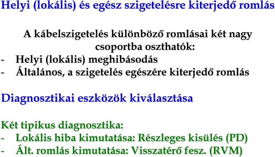 egészére kiterjedő romlás Diagnosztikai eszközök kiválasztása Két tipikus diagnosztika: -