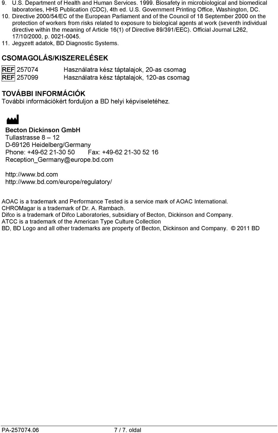 directive within the meaning of Article 16(1) of Directive 89/391/EEC). Official Journal L262, 17/10/2000, p. 0021-0045. 11. Jegyzett adatok, BD Diagnostic Systems.