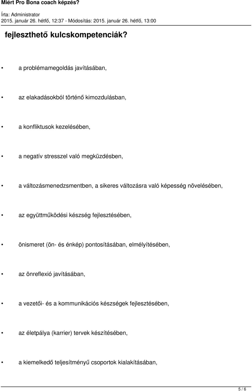 változásmenedzsmentben, a sikeres változásra való képesség növelésében, az együttműködési készség fejlesztésében, önismeret (ön és énkép)