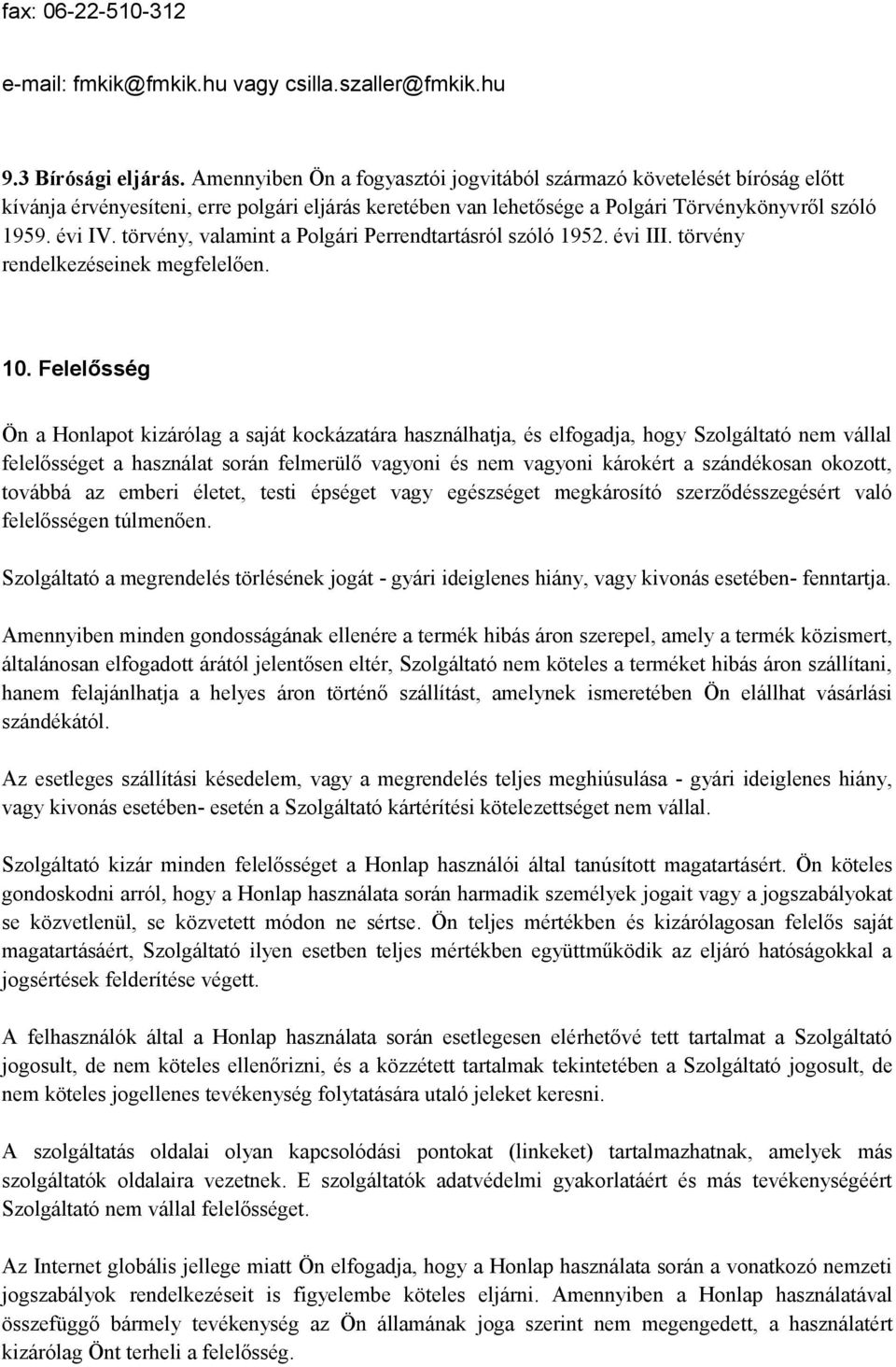 törvény, valamint a Polgári Perrendtartásról szóló 1952. évi III. törvény rendelkezéseinek megfelelően. 10.