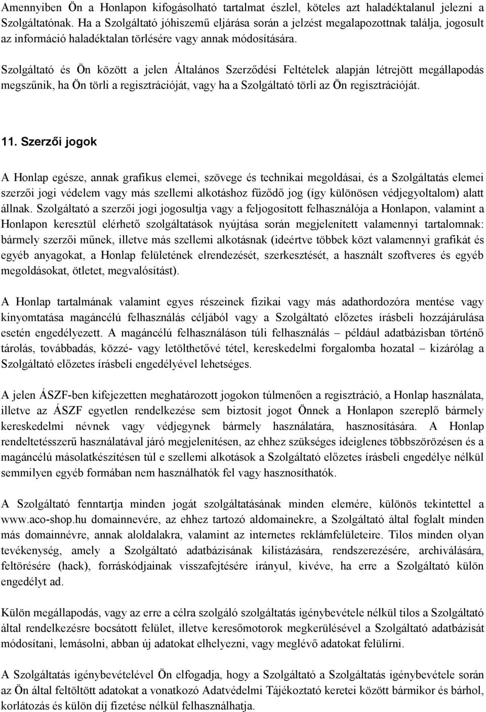 Szolgáltató és Ön között a jelen Általános Szerződési Feltételek alapján létrejött megállapodás megszűnik, ha Ön törli a regisztrációját, vagy ha a Szolgáltató törli az Ön regisztrációját. 11.